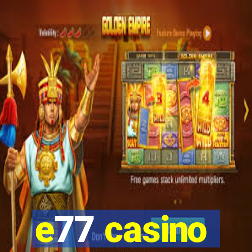 e77 casino